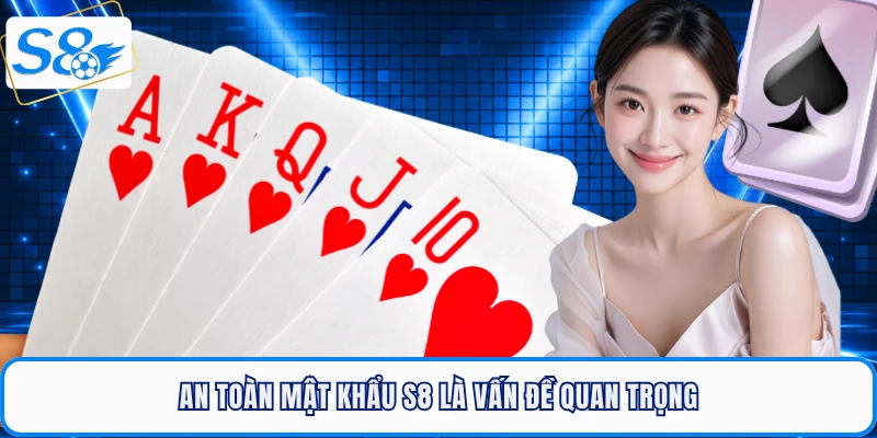 An toàn mật khẩu S8 là vấn đề quan trọng