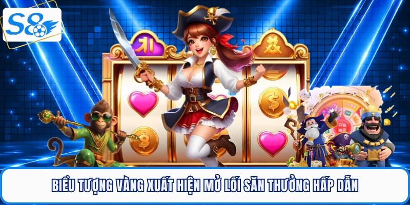 Biểu tượng vàng xuất hiện mở lối săn thưởng Nổ hũ S8 hấp dẫn