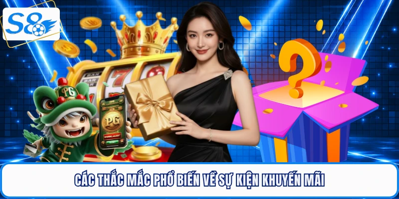 Các câu hỏi thường gặp phổ biến về khuyến mãi S8