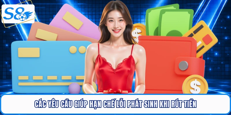 Các yêu cầu giúp hạn chế lỗi phát sinh khi rút tiền