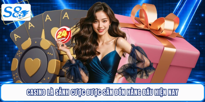 Casino là sảnh cược được săn đón hàng đầu hiện nay