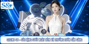 casino-s8-soi-dong-suot-ngay-dem-va-thuong-luon-san-sang