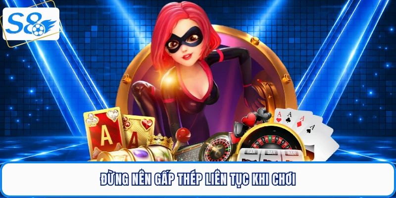 Đừng nên gấp thép liên tục khi chơi