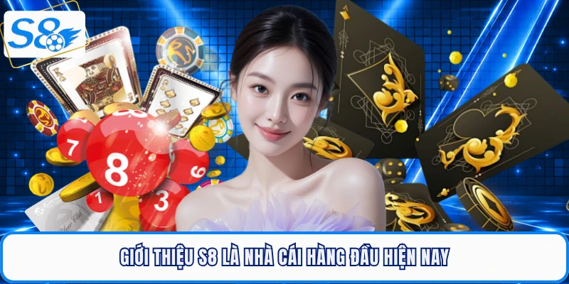 Giới thiệu S8 là nhà cái hàng đầu hiện nay
