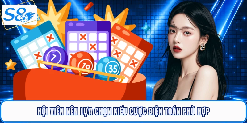 Hội viên nên lựa chọn kiểu cược điện toán phù hợp