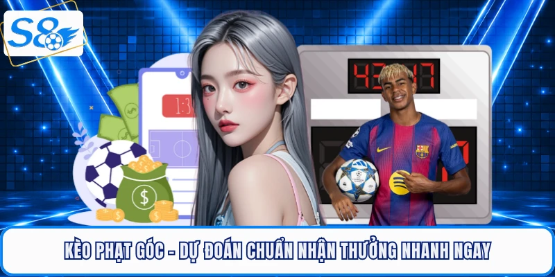 keo-phat-goc-cuoc-chuan-nhan-thuong-nhanh-ngay-tai-s8