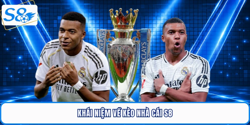 Khái niệm về kèo nhà cái S8