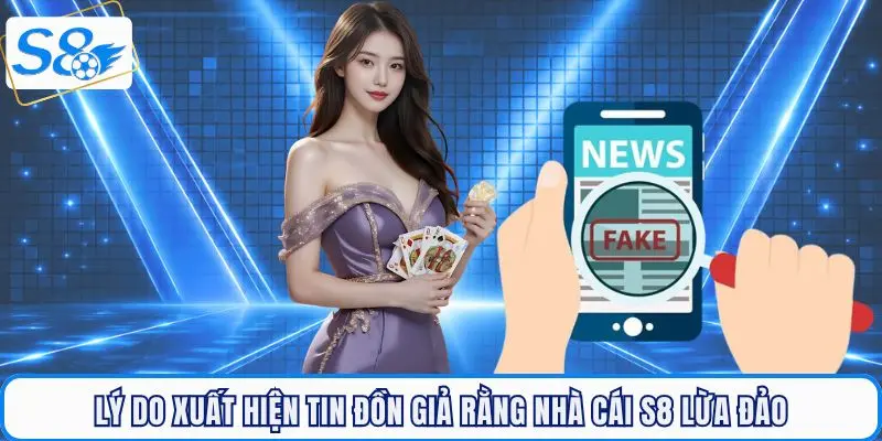 Lý do xuất hiện tin đồn nhà cái S8 lừa đảo hội viên cá cược trực tuyến