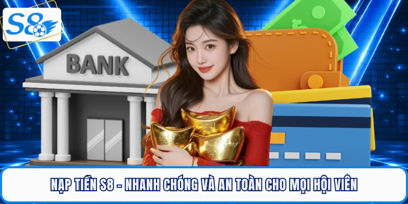 nap-tien-s8-nhanh-chong-va-an-toan-cho-moi-hoi-vien