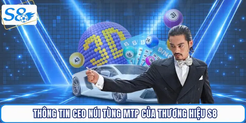 Thông tin chính thức về CEO Núi Tùng MTP của nhà cái S8