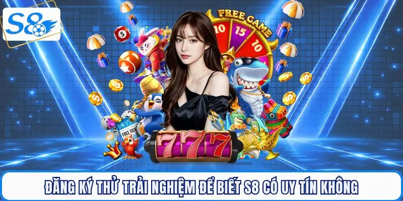 Đăng ký thử trải nghiệm để biết S8 có uy tín không