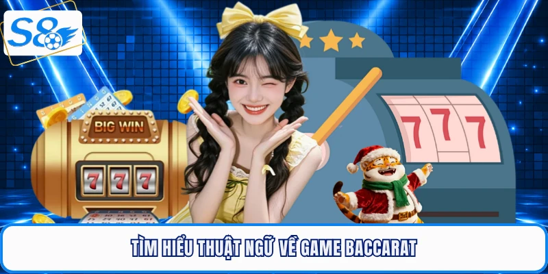 Tìm hiểu thuật ngữ về game Baccarat