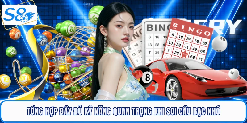 Tổng hợp đầy đủ kỹ năng quan trọng khi soi cầu bạc nhớ