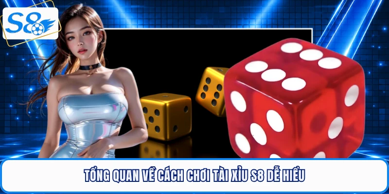 Tổng quan về cách chơi tài xỉu S8 dễ hiểu