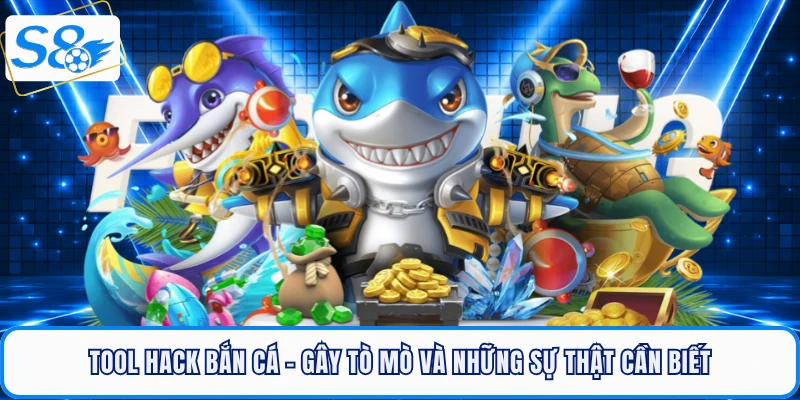 tool-hack-ban-ca-gay-to-mo-va-nhung-su-that-can-biet